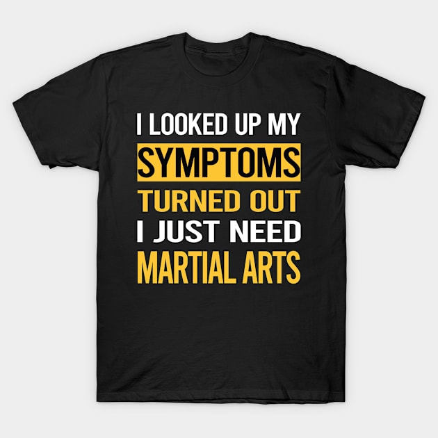 Funny My Symptoms Martial Arts T-Shirt by symptomovertake